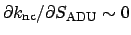 $\partial k_{\rm nc}/\partial S_{\rm ADU} \sim 0$