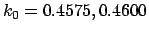 $k_0=0.4575, 0.4600$