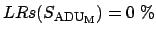 $LRs(S_{\rm ADU_M}) = 0
\;\%$