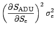 $\displaystyle \left(\frac{\partial S_{\rm ADU}}{\partial S_{e}}\right)^2 \sigma_{e}^2$